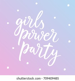 Girls power party. Hand drawn lettering girly quote with paint splashes. Stylish vintage background with inspirational words. Vector illustration. Feminism quote, woman motivational slogan.