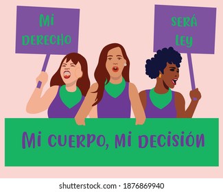 Girls in protest, for their rights over abortion. They have banners:  "mi derecho, será ley, y mi cuerpo mi decisión´", that means: "my right, it will be law, and my body, my choice."