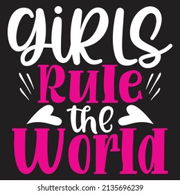 Girls Rule the World - Women And Girls, SVG And T-shirt Design, Vector File.