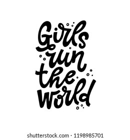 Girls Run The World. Hand lettered inspirational feminist quote. Vector illustration 