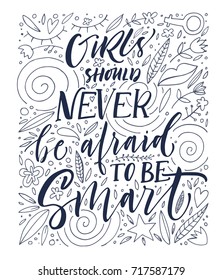 Girls should never be afraid to be smart phrase. Girl lettering with decorative elements. Line ink illustration. Modern brush calligraphy. Isolated on white background.