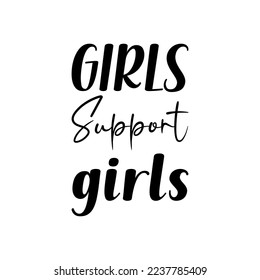 girls support girls black lettering quote