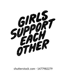 Girls support each other. Inspirational hand drawn lettering quote. Black and white isolated phrase. Motivational phrase. T-shirt print, poster, postcard, banner design.background.