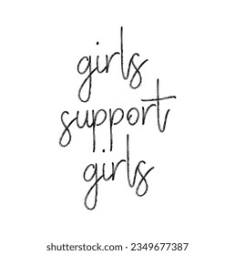 Girls support Girls - hand drawn feminism lettering phrase isolated on the white background. Fun brush ink vector illustration for banners, greeting card, poster design