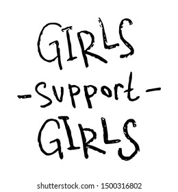 Girls support girls! - hand drawn inscription. Feminist slogan, phrase or quote for apparel or mug print. Vector illustration
