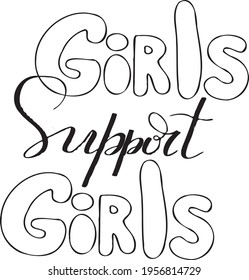 Girls support girls. Hand drawn lettering card for greeting cards, posters, T-shirts, banners, print invitations.