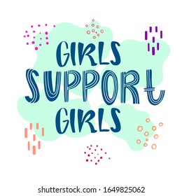 Girls support girls -  handdrawn illustration. Feminism quote made in vector. Woman motivational slogan. Inscription for t shirts, posters, cards. 