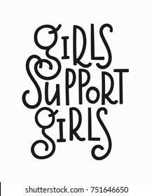 Girls support t-shirt quote feminist lettering. Calligraphy inspiration graphic design typography element. Hand written card. Simple vector sign. Protest against patriarchy sexism misogyny female