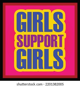 Girls support girls vector lettering typography illustration motivational educational life quote.