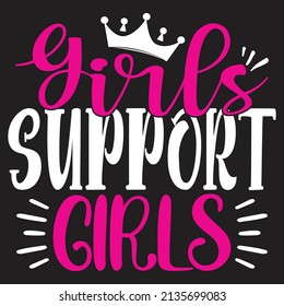 Girls Support Girls - Women And Girls, SVG And T-shirt Design, Vector File.