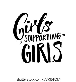 Girls supporting girls. Feminism quote for apparel, t-shirts and inspirational posters. Black calligraphy caprion isolated on white background