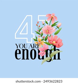 girls tee design print 47 flowers background and you are enough print design