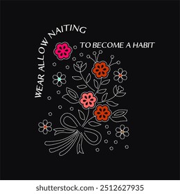 girls tee design print new style design wear allow naiting to become a habit vector look flowers design