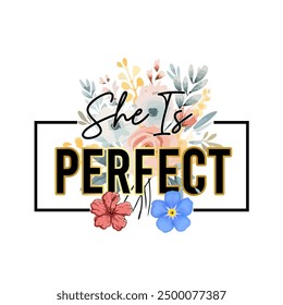 girls tee design print she is perfect flower vector tee shirt design