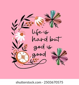 girls tee design print watch flowers life is hard but god is good tee shirt design vector