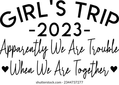 Girl's trip 2023 apparently we are trouble when we are together t-shirt design