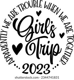 Girl's trip 2023 apparently we are trouble when we are together t-shirt design