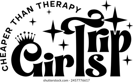 girls trip cheaper than therapy black vector graphic design and cut file