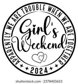 Girl's Trip,vegas ,sister,road ,cousins,trip 2024 Svg,Apparently We Are Trouble When We Are Together gift woman t-shirt design svg