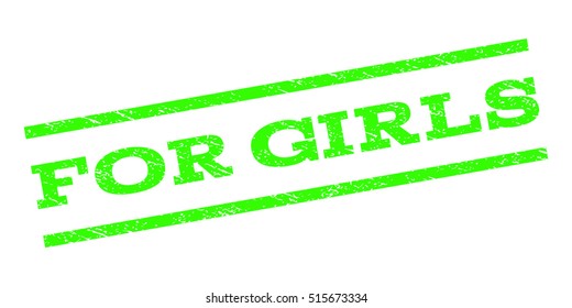 For Girls watermark stamp. Text caption between parallel lines with grunge design style. Rubber seal stamp with dirty texture. Vector light green color ink imprint on a white background.
