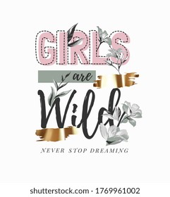 girls are wild slogan with b/w flowers and gold foil print 