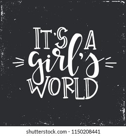 It is a girls world Hand drawn typography poster or cards. Conceptual handwritten phrase.T shirt hand lettered calligraphic design. Inspirational vector