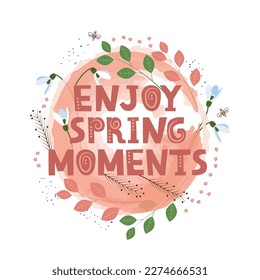 Girly doodle banner. Positive quote. Springtime flowers and leaves. Slogan saying enjoy spring moments. Paint brush stroke. Typography greeting card. Vector current illustration poster