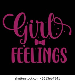Girly Feelings Tee Design For Girls