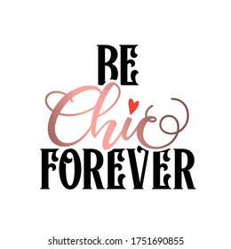 Girly Typography Design. Modern brush calligraphy with gold and black lettering. Motivational quotes. Isolated on white background.  Be chic forever.