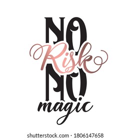 Girly typography. Stylish and Beautiful Elegance Typography Quote for Woman. No risk no magic.