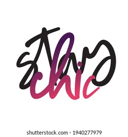 Girly typography. Stylish and Beautiful Elegance Typography Quote for Woman. Stay chic.