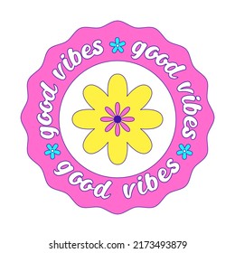 Girly Y2k sticker. A round patch with a flower and the words Good vibes repeating in a circle. Text graphic element in acid colors. Nostalgia for the 2000s. Vector illustration isolated on a white