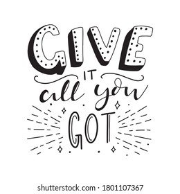 Give it all you got. Hand drawn Inspirational Lettering Quotes with Doodle elements. Vector calligraphy Inspirational and Motivational prases. 