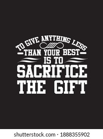 To give anything less than your best is to sacrifice the gift. Hand drawn typography poster design. Premium Vector.