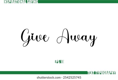 Give Away Positive Saying In Cursive Text Typography 