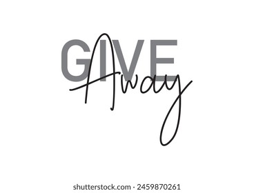 Give Away text illustration vector Cool, urban, trendy graphic vector art with handwritten typography. Modern, simple, minimal typographic design vector