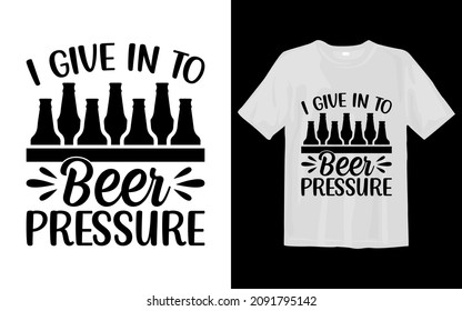 I GIVE IN TO BEER PRESSURE svg