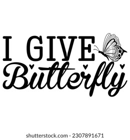 I Give butterfly  -   Lettering design for greeting banners, Mouse Pads, Prints, Cards and Posters, Mugs, Notebooks, Floor Pillows and T-shirt prints design.
