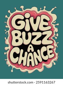 Give Buzz a Chance Typography T-shirt Design Vector  