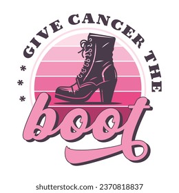 Give Cancer the boot, Breast Cancer Awarness Pink Ribbon vector typography design, Show your support for cancer survivors and those fighting the disease with this purple and pink ribbon design