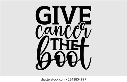 Give Cancer the boot - Breast r T shirt  Bundle, Cancer SVG, Cancer Awareness, Instant Download, Ribbon, Breast Cancer Shirt, cut files, Cricut, Silhouette.