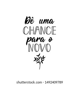 Give a chance to the new in Portuguese. Ink illustration with hand-drawn lettering.