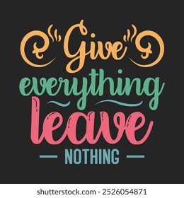 Give everything leave nothing. Fitness motivational quotes. Gym inspirational textile design