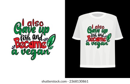 
I also give up fish and became a vegan. Vegan t-shirt design.