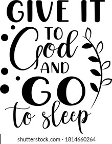 Give it to God and go to sleep