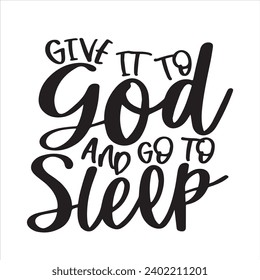 give it to god and go to sleep background inspirational positive quotes, motivational, typography, lettering design