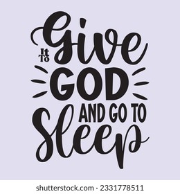 give it to god and go to sleep t shirt design, vector file 