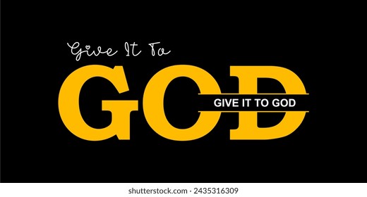 GIVE IT TO GOD, Inspirational Quote T shirt Design Graphic Vector 