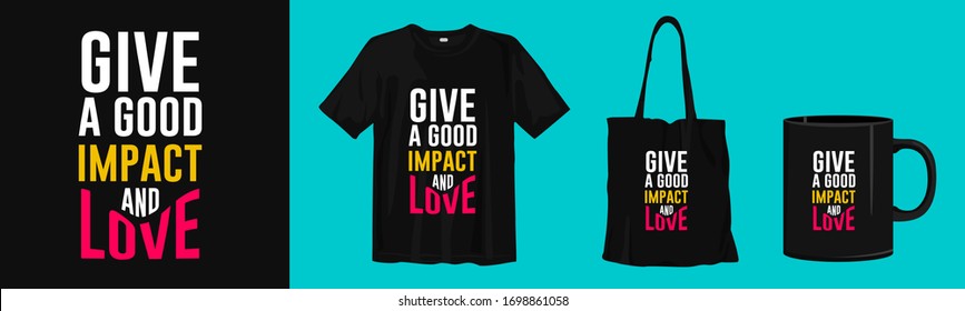 Give a good impact and love. Typography t-shirt, tote bag, and cup design for merchandise and print. Mock-up templates included