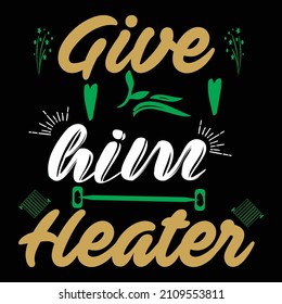 Give him heater love typography vector t shirt design